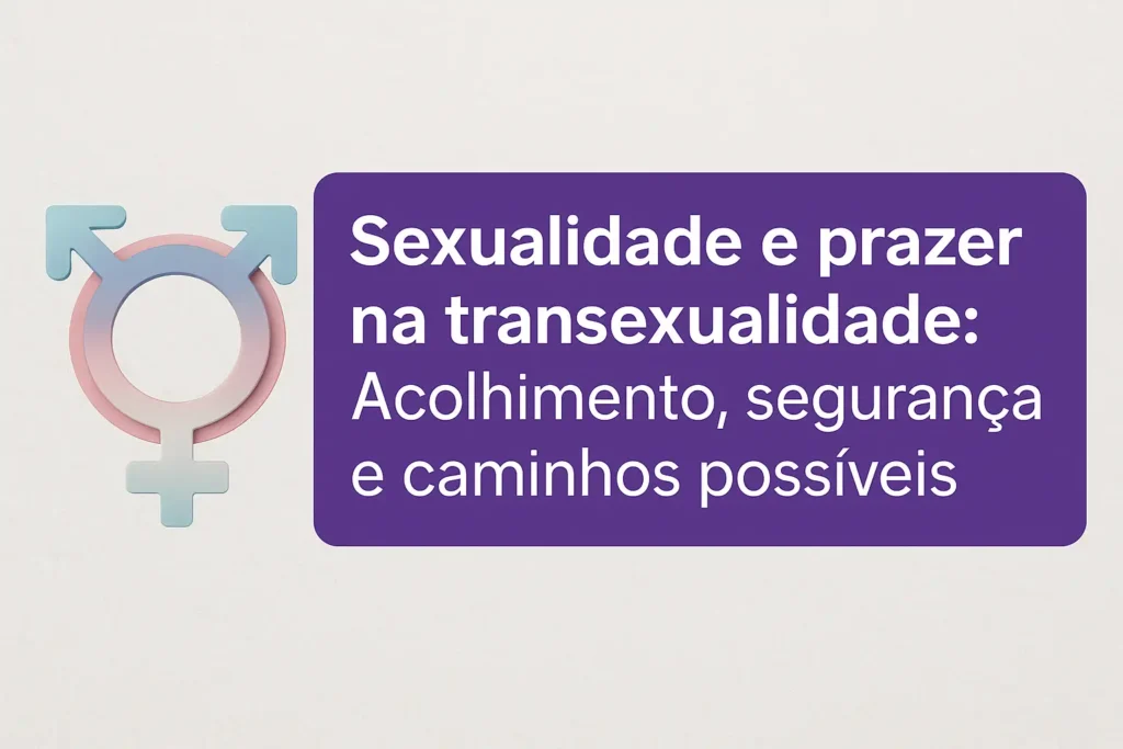 Imagem com símbolo da transexualidade em tons pastéis e, ao lado, um retângulo roxo com o texto: 'Sexualidade e prazer na transexualidade: Acolhimento, segurança e caminhos possíveis' em letras brancas.